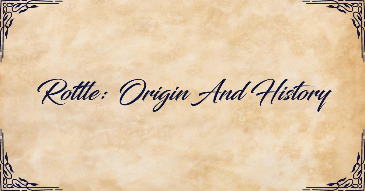 Origin and History of Rottle